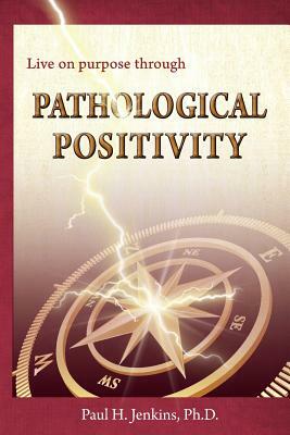 Pathological Positivity by Paul H. Jenkins Ph. D.