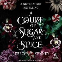 A Court of Sugar and Spice by Rebecca F. Kenney