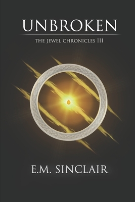 Unbroken: The Jewel Chronicles III by E. M. Sinclair