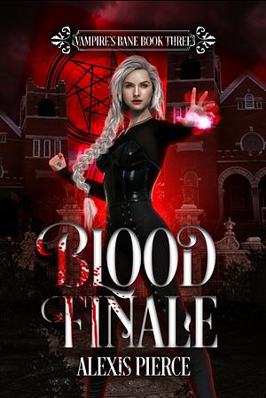 Blood Finale by Alexis Pierce