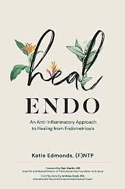 Heal Endo: An Anti-Inflammatory Approach to Healing From Endometriosis by Katie Edmonds, Katie Edmonds