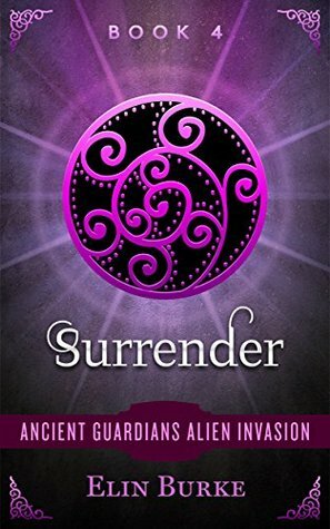 SURRENDER: Sci-fi Alien Romance: New Adult Paranormal Suspense Romance (Ancient Guardians Alien Invasion Book 4) by Elin Burke