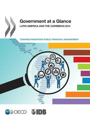 Government at a Glance: Latin America and the Caribbean 2014: Towards Innovative Public Financial Management by OECD