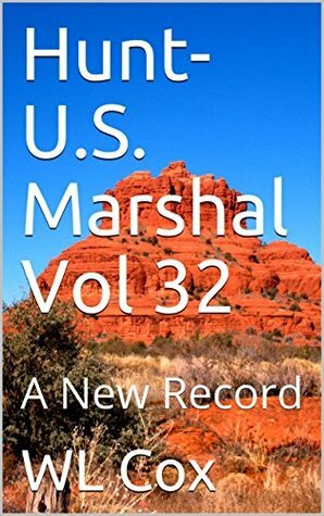 Hunt-U.S. Marshal Vol 32: A New Record by W.L. Cox