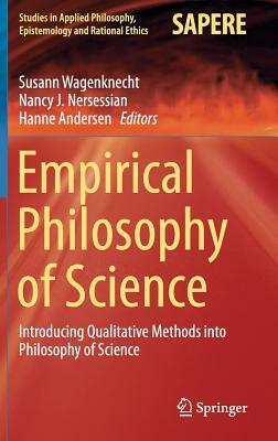 Empirical Philosophy of Science: Introducing Qualitative Methods Into Philosophy of Science by 