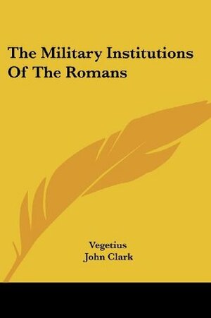 The Military Institutions of the Romans by Vegetius