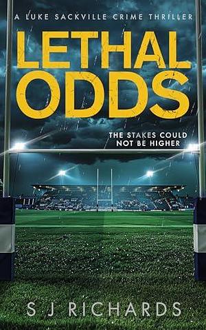 Lethal Odds: An Action-filled British Crime Thriller by S J Richards, S J Richards