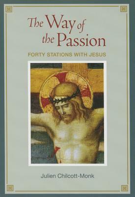 Way of the Passion Forty Stations Wi by Julien Chilcott-Monk
