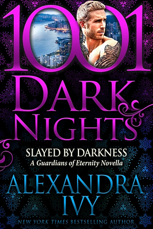 Slayed by Darkness: A Guardians of Eternity Novella by Alexandra Ivy