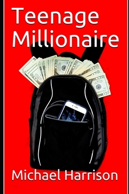 Teenage Millionaire by Michael Harrison