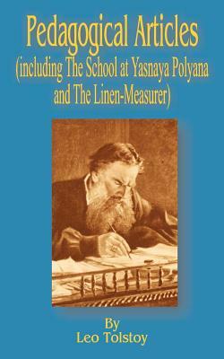 Pedagogical Articles (Including The School at Yasnaya Poyana and The Linen-Measurer) by Leo Tolstoy