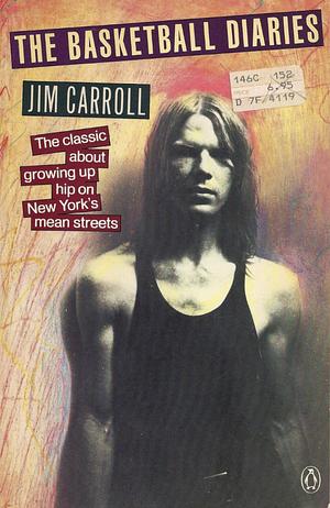 The Basketball Diaries: The Classic About Growing Up Hip on New York's Mean Streets by Jim Carroll