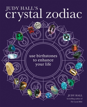 The Crystal Zodiac: Use Birthstones to Enhance Your Life by Judy Hall