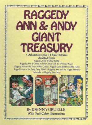 Raggedy Ann and Andy Giant Treasury: 4 Adventures Plus 12 Short Stories by Johnny Gruelle, Nancy Golden