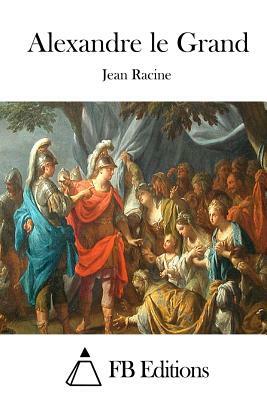 Alexandre le Grand by Jean Racine