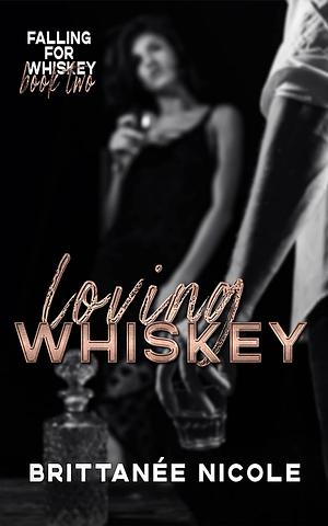 Loving Whiskey by Brittanée Nicole