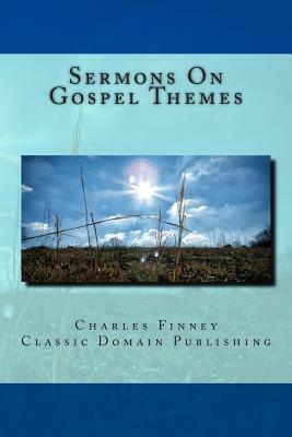 Sermons On Gospel Themes by Charles Finney