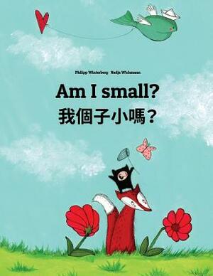Am I small? &#25105;&#20491;&#23376;&#23567;&#21966;&#65311;: English-Cantonese/Yue Chinese: Children's Picture Book (Bilingual Edition) by 
