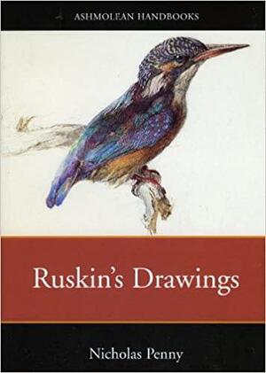 Ruskin's Drawings in the Ashmolean Museum by Nicholas Penny