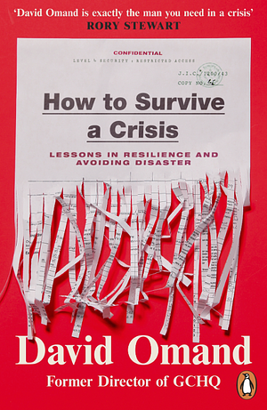 How to Survive a Crisis: 12 Intelligence Strategies for When Disaster Strikes by David Omand