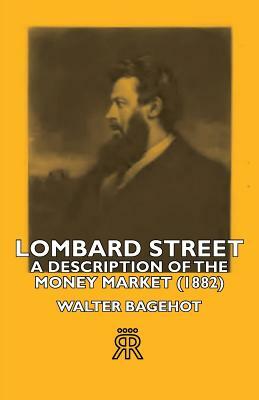 Lombard Street- A Description of the Money Market (1882) by Walter Bagehot