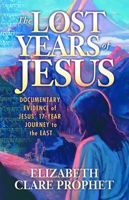 The Lost Years of Jesus by Elizabeth Clare Prophet