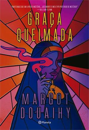 Graça Queimada by Margot Douaihy