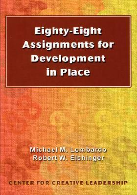 Eighty-Eight Assignments for Development in Place by Robert W. Eichinger, Michael M. Lombardo