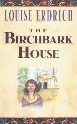 The Birchbark House by Louise Erdrich