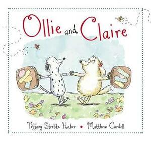 Ollie and Claire by Tiffany Strelitz Haber, Matthew Cordell