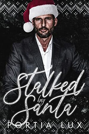 Stalked by Santa: An Instalove Obsessed Romance by Portia Lux