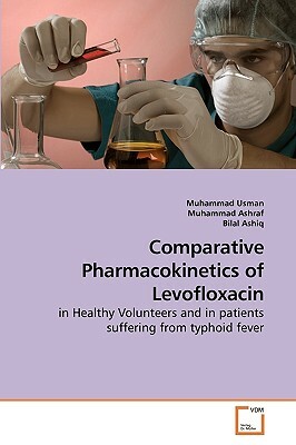 Comparative Pharmacokinetics of Levofloxacin by Muhammad Usman, Muhammad Ashraf, Bilal Ashiq