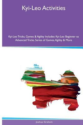 Kyi-Leo Activities Kyi-Leo Tricks, Games & Agility. Includes: Kyi-Leo Beginner to Advanced Tricks, Series of Games, Agility and More by Joshua Graham