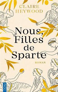 Nous, filles de Sparte by Claire Heywood