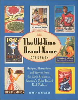 The Old-Time Brand-Name Cookbook: Recipes, Illustrations, and Advice from the Early Kitchens of America's Most Trusted Food Makers by Bunny Crumpacker