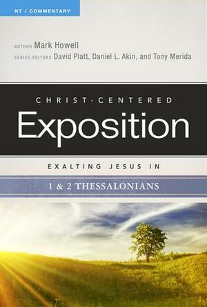 Exalting Jesus in 12 Thessalonians by Daniel L. Akin, Mark Howell, Tony Merida, David Platt