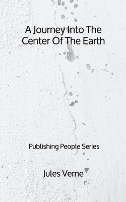 A Journey Into The Center Of The Earth - Publishing People Series by Jules Verne