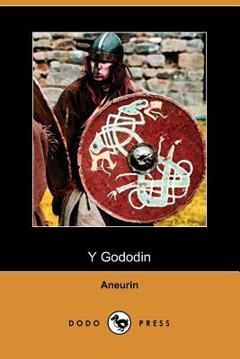 Y Gododin: A Poem of the Battle of Cattraeth (Dodo Press) by Aneurin