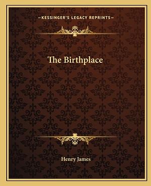 The Birthplace by Henry James