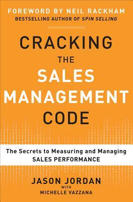 Cracking the Sales Management Code: The Secrets to Measuring and Managing Sales Performance by Michelle Vazzana, Jason Jordan