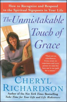 The Unmistakable Touch of Grace: How to Recognize and Respond to the Spiritual Signposts in Your Life by Cheryl Richardson