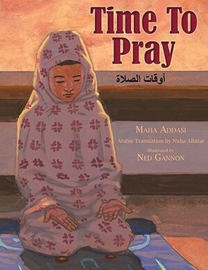 Time to Pray by Ned Gannon, Nuha Albitar, Maha Addasi