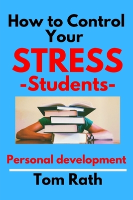How to control your stress students: Personal development by Tom Rath