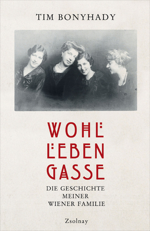 Wohllebengasse: Die Geschichte meiner Wiener Familie by Tim Bonyhady