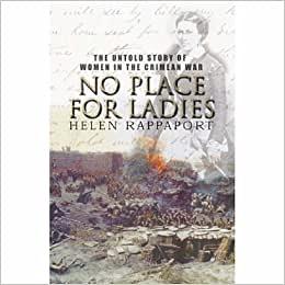 No Place for Ladies: The Untold Story of Women in the Crimean War by Helen Rappaport