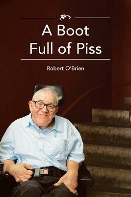 A Boot Full of Piss by Robert O'Brien