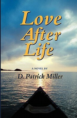 Love After Life by D. Patrick Miller