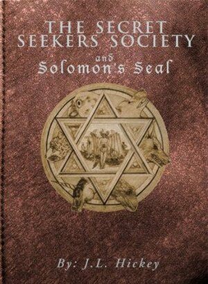 The Secret Seekers Society and Solomon's Seal by J.L. Hickey