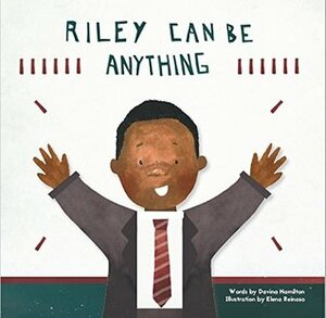 Riley Can Be Anything by Elena Reinoso, Davina Hamilton