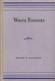 White Banners by Lloyd C. Douglas